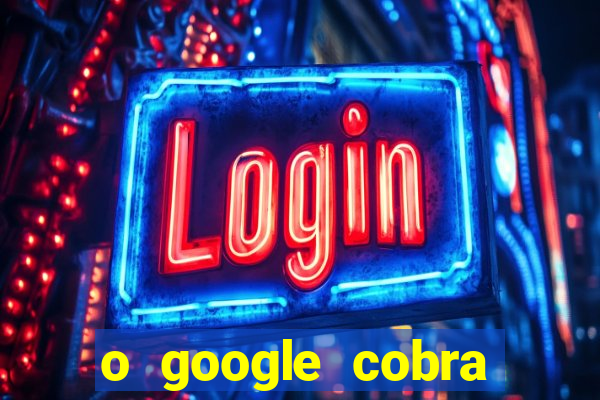 o google cobra taxa de saque de jogos